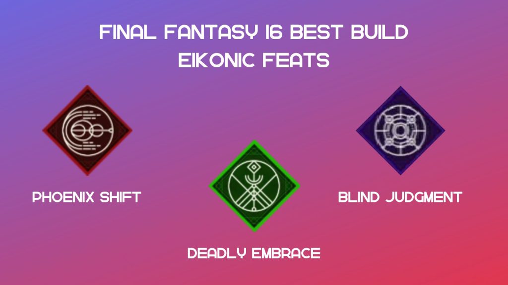 Final Fantasy 16 best build Eikonic Feats.