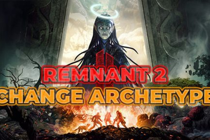 Remnant 2 Change Archetype