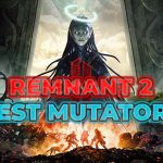 Remnant 2 Best Mutators