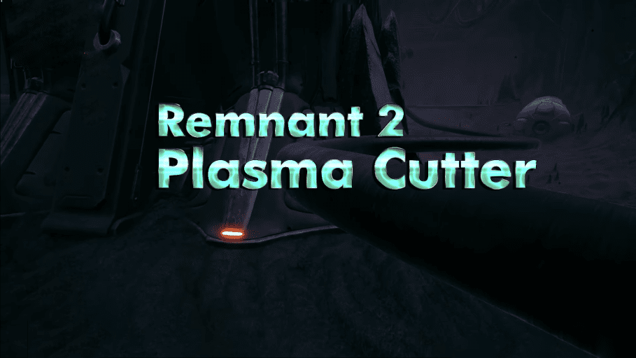 Remnant 2 Plasma Cutter