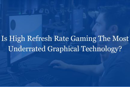 High Refresh Rate Gaming: Uncovering Its Underrated Graphical Power