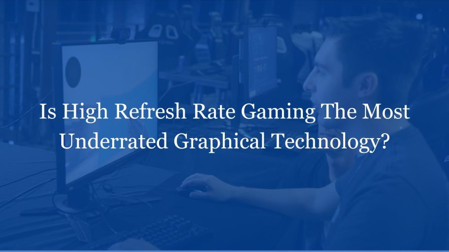 High Refresh Rate Gaming: Uncovering Its Underrated Graphical Power