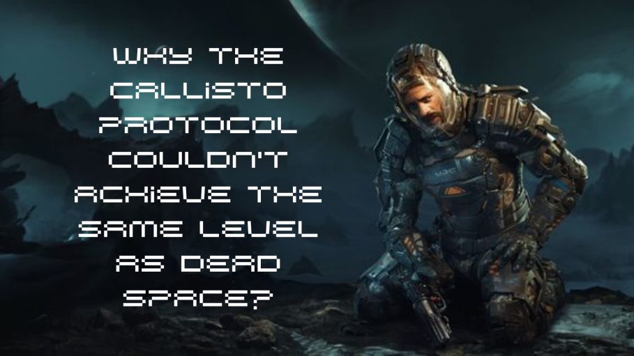 Why The Callisto Protocol Couldn't Achieve The Same Level As Dead Space?