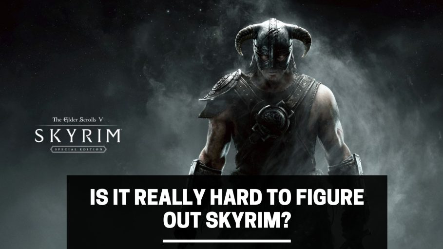 is Skyrim really hard to figure out