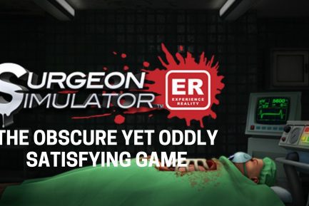 Surgeon Simulator is oddly satisfying