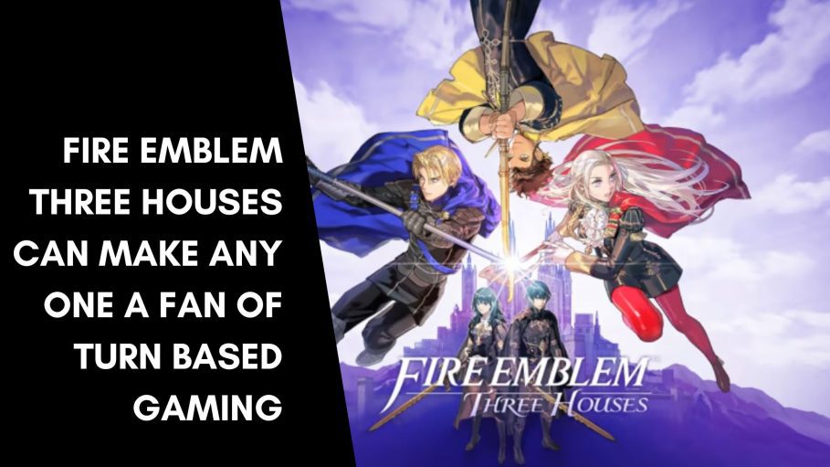 Fire Emblem Three Houses Can Make Any One A Fan Of Turn Based Gaming