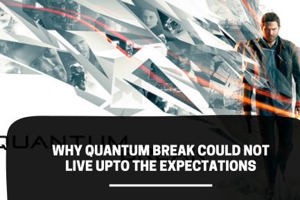 Why Quantum Break Could Not Live Upto the Expectations